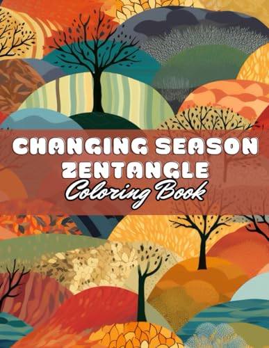 Changing Season Zentangle Coloring Book: 100+ Unique and Beautiful Designs for All Fans von Independently published