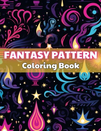 Fantasy Pattern Coloring Book for Adult: 100+ Unique and Beautiful Designs for All Fans von Independently published