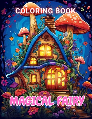 Magical Fairy Houses Coloring Book: 100+ Unique and Beautiful Designs for All Fans von Independently published