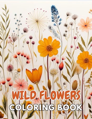 Wild Flowers Coloring Book For Adult: 100+ Unique and Beautiful Designs for All Fans von Independently published