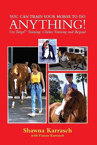 You Can Train Your Horse to Do Anything!: On Target Training Clicker Training and Beyond von CREATESPACE