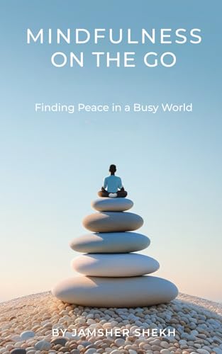 Mindfulness on the Go: Finding Peace in a Busy World: Simple Practices for Stress Relief, Clarity, and Relaxation in Everyday Life von Independently published