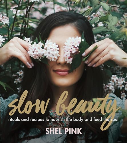 Slow Beauty: Rituals and Recipes to Nourish the Body and Feed the Soul von Running Press Adult