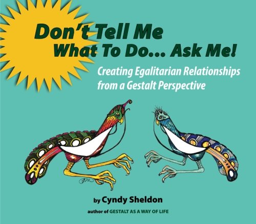 Don't Tell Me What To Do... Ask Me!: Creating Egalitarian Relationships from a Gestalt Perspective