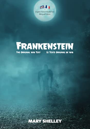 Frankenstein (The Original 1818 Text / Le Texte Original de 1818): English-French Parallel Text Bilingual Edition / Texte Parallèle Anglais-Français Édition Bilingue