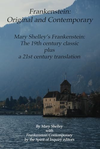 Frankenstein: Original and Contemporary: Mary Shelley’s Frankenstein: The 19th Century Classic Plus a 21st Century translation von Spirit of Inquiry