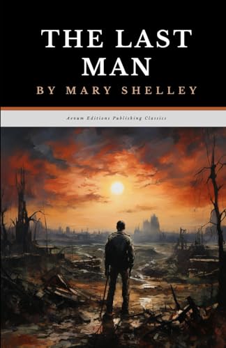 The Last Man: The Original 1826 Apocalyptic Dystopian Classic von Independently published