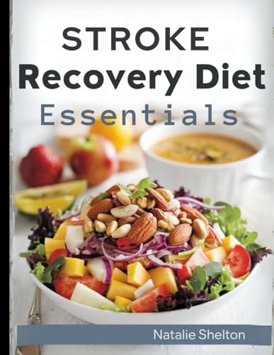 Stroke Recovery Diet Essentials: Nourishing Recipes, Meal Plans, and Pantry Tips for a Healthier Tomorrow