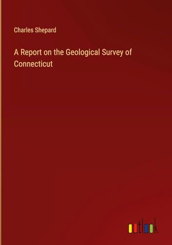 A Report on the Geological Survey of Connecticut von Outlook Verlag