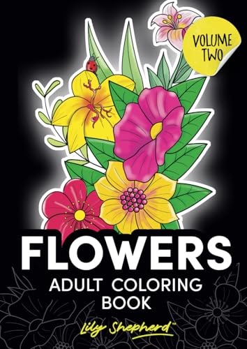 Flowers adult coloring book Lily Shepherd Volume 2: adult stress relief coloring (Lily Shepherd Flowers Adult Coloring Books)