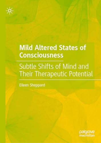 Mild Altered States of Consciousness: Subtle Shifts of Mind and Their Therapeutic Potential von Palgrave Macmillan