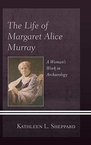 The Life of Margaret Alice Murray: A Woman's Work in Archaeology