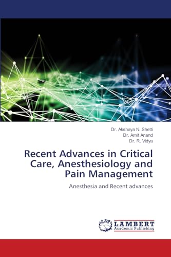 Recent Advances in Critical Care, Anesthesiology and Pain Management: Anesthesia and Recent advances von LAP LAMBERT Academic Publishing