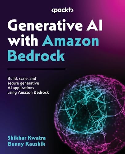 Generative AI with Amazon Bedrock: Build, scale, and secure generative AI applications using Amazon Bedrock von Packt Publishing