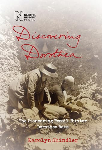 Discovering Dorothea: The Life of the Pioneering Fossil-Hunter Dorothea Bate von Natural History Museum
