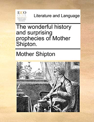 The Wonderful History and Surprising Prophecies of Mother Shipton.