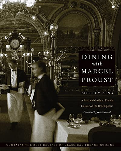 Dining With Marcel Proust: A Practical Guide to French Cuisine of the Belle Epoque (At Table Series)