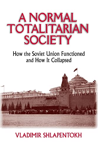 A Normal Totalitarian Society: How the Soviet Union Functioned and How It Collapsed