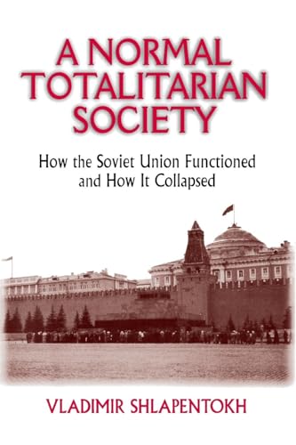 A Normal Totalitarian Society: How the Soviet Union Functioned and How It Collapsed von Routledge