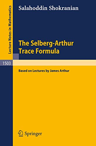 The Selberg-Arthur Trace Formula: Based on Lectures by James Arthur (Lecture Notes in Mathematics, 1503, Band 1503) von Springer