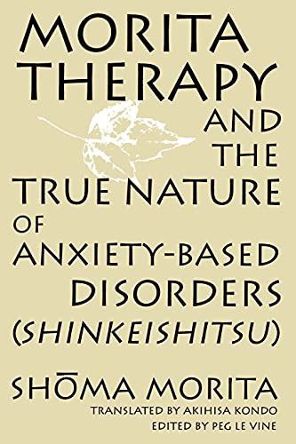 Morita Therapy and the True Nature of Anxiety-Based Disorders: Shinkeishitsu von State University of New York Press