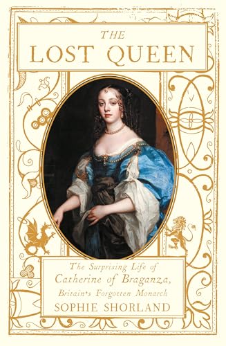 The Lost Queen: The Surprising Life of Catherine of Braganza, Britain’s Forgotten Monarch von Atlantic Books