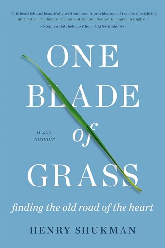 One Blade of Grass: Finding the Old Road of the Heart, a Zen Memoir