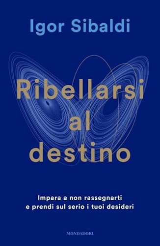 Ribellarsi al destino. Impara a non rassegnarti e prendi sul serio i tuoi desideri (Vivere meglio)