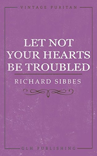 Let Not Your Hearts Be Troubled (Vintage Puritan, Band 1)