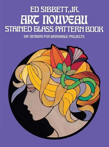 Art Nouveau Stained Glass Pattern Book: 104 Designs for Workable Projects (Dover Pictorial Archive Series)