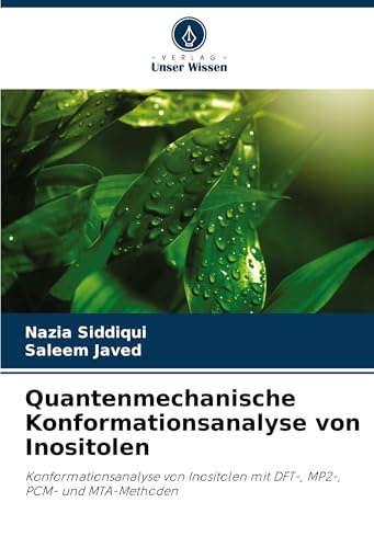 Quantenmechanische Konformationsanalyse von Inositolen: Konformationsanalyse von Inositolen mit DFT-, MP2-, PCM- und MTA-Methoden von Verlag Unser Wissen