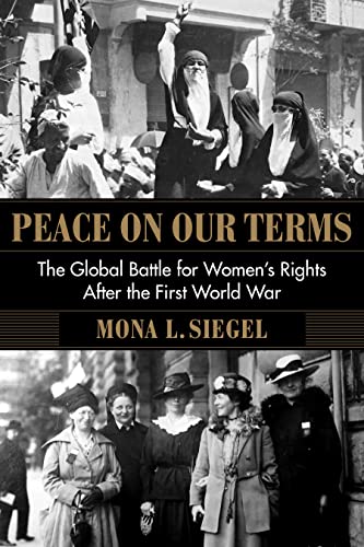 Peace on Our Terms: The Global Battle for Women's Rights After the First World War (Columbia Studies in International and Global History)