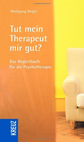 Tut mein Therapeut mir gut?: Das Begleitbuch für die Psychotherapie von Kreuz-Verlag