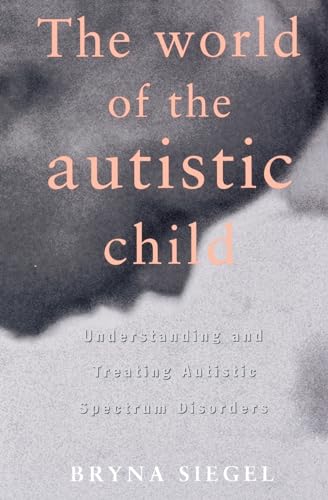 The World of the Autistic Child: Understanding and Treating Autistic Spectrum Disorders (European Political Science) von Oxford University Press