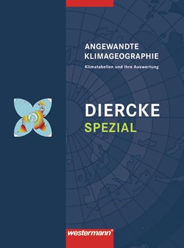 Diercke Spezial - Ausgabe 2006 für die Sekundarstufe II: Angewandte Klimageographie: Klimatabellen und ihre Auswertung (Diercke Spezial: Aktuelle Ausgabe für die Sekundarstufe II)