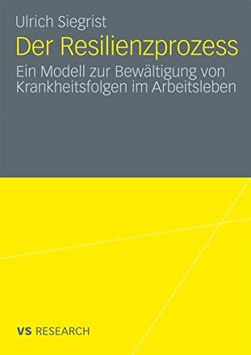 Der Resilienzprozess: Ein Modell zur Bewältigung von Krankheitsfolgen im Arbeitsleben (German Edition)