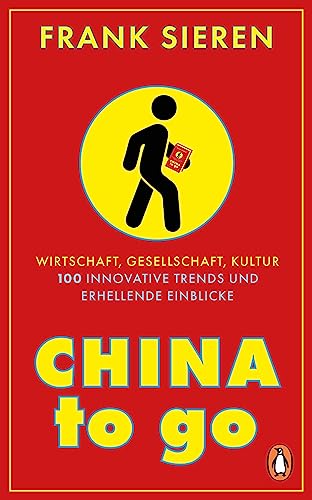 China to go: Wirtschaft, Gesellschaft, Kultur - 100 innovative Trends und erhellende Einblicke von Penguin Verlag