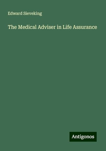 The Medical Adviser in Life Assurance von Antigonos Verlag