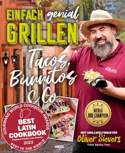 Einfach genial Grillen – Tacos, Burritos & Co.: Mit Grillweltmeister Oliver Sievers: World BBQ Champion. Grillrezpte