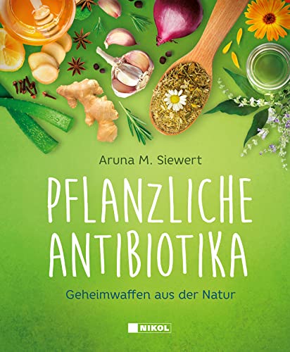 Pflanzliche Antibiotika: Geheimwaffen aus der Natur von Nikol