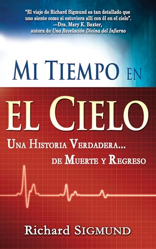 Mi Tiempo En El Cielo: Una Historia Verdadera de Muerte Y Regreso