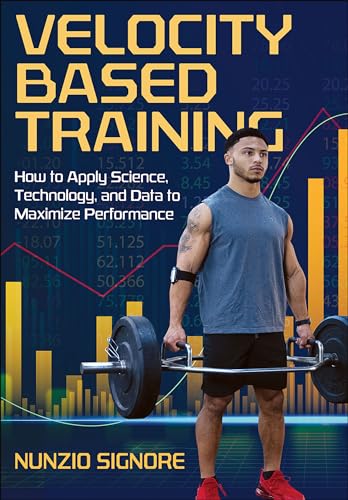 Velocity-based Training: How to Apply Science, Technology, and Data to Maximize Performance