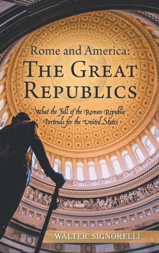 Rome and America: The Great Republics: What The Fall Of The Roman Republic Portends For The United States von Ewings Publishing LLC