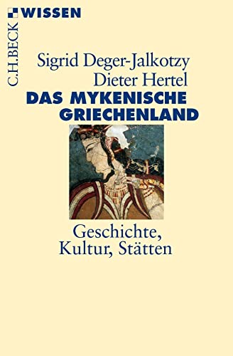 Das mykenische Griechenland: Geschichte, Kultur, Stätten (Beck'sche Reihe)