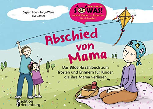 Abschied von Mama - Das Bilder-Erzählbuch zum Trösten und Erinnern für Kinder, die ihre Mama verlieren (SOWAS!) von Books on Demand / Edition Riedenburg E.U.