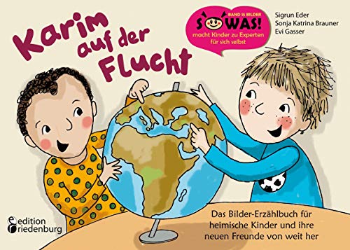 Karim auf der Flucht - Das Bilder-Erzählbuch für heimische Kinder und ihre neuen Freunde von weit her (SOWAS!) von Edition Riedenburg E.U.
