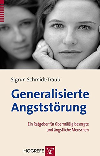 Generalisierte Angststörung: Ein Ratgeber für übermäßig besorgte und ängstliche Menschen von Hogrefe Verlag
