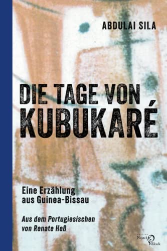 Die Tage von Kubukaré: Eine Erzählung aus Guinea-Bissau: Eine Erzählung aus Guinea-Bissau. Aus dem Portugiesischen von Renate Heß von Noack & Block