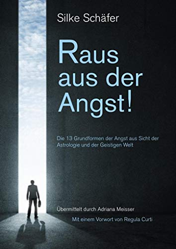 Raus aus der Angst!: 13 Grundformen der Angst aus Sicht der Astrologie und der Geistigen Welt von Books on Demand GmbH