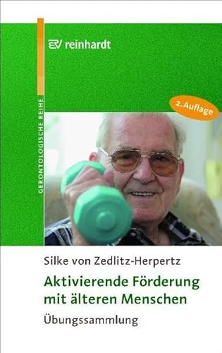 Aktivierende Förderung mit älteren Menschen: Übungssammlung: Übungssammlung. Mit einem Geleitwort von Rolf D. Hirsch (Reinhardts Gerontologische Reihe)